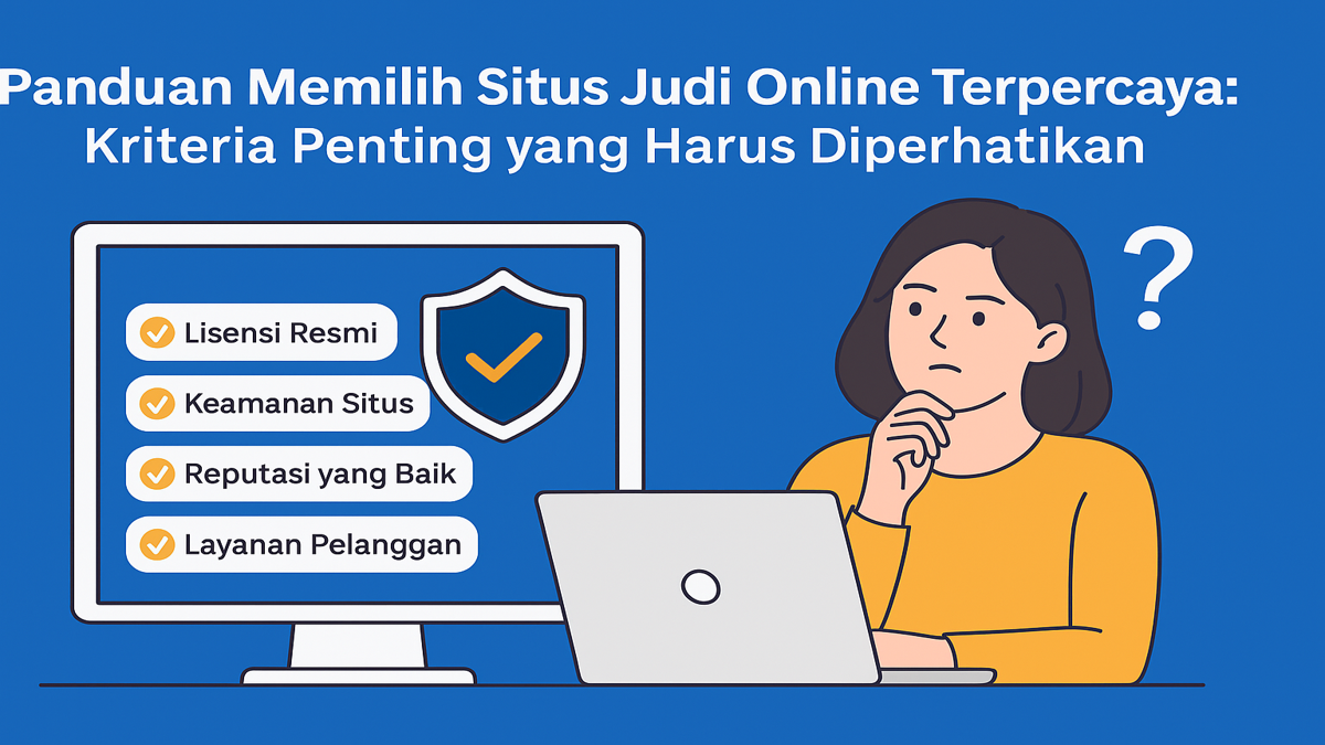 Panduan-Memilih-Situs-Judi-Online-Terpercaya:-Kriteria-Penting-yang-Harus-Diperhatikan